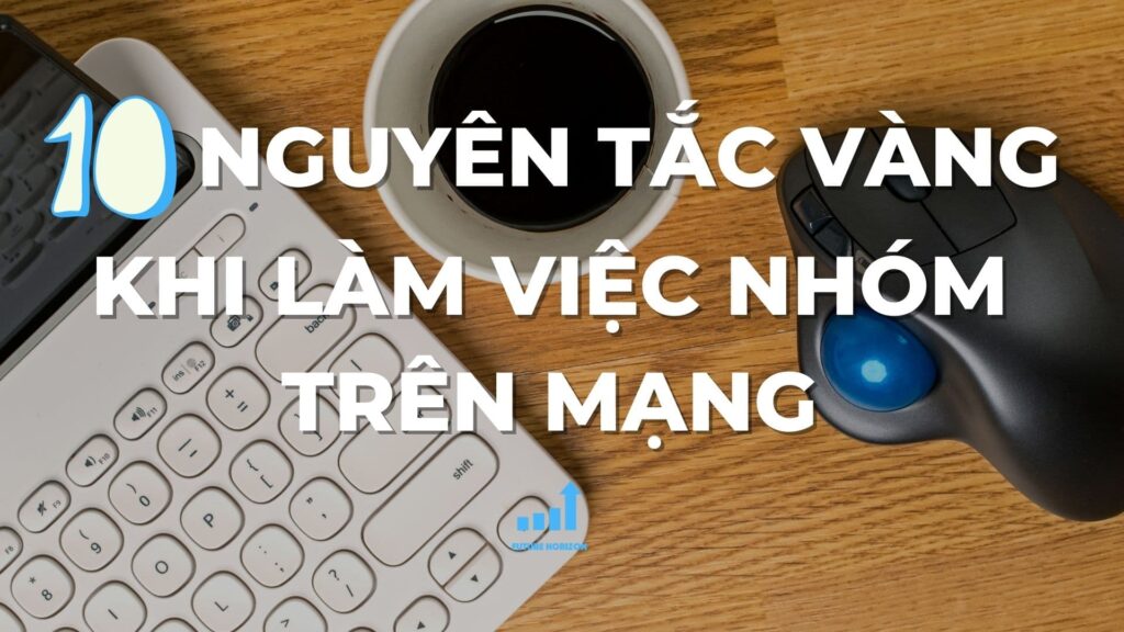 Các nguyên tắc vàng trong làm việc nhóm online