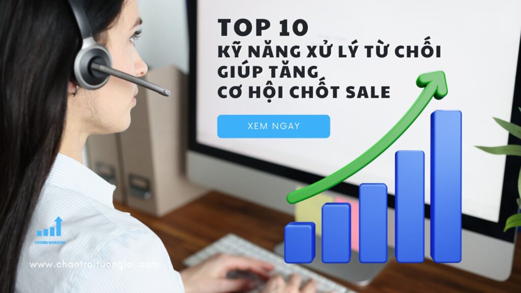 Top 10 Kỹ năng xử lý từ chối giúp tăng cơ hội chốt sale