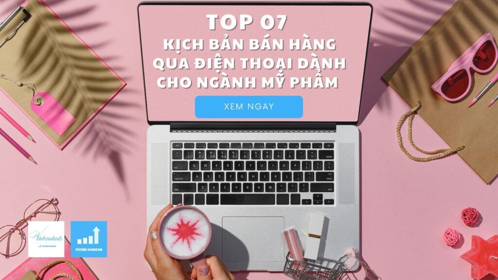 Kịch bản bán hàng qua điện thoại dành cho ngành mỹ phẩm – cập nhật 2023