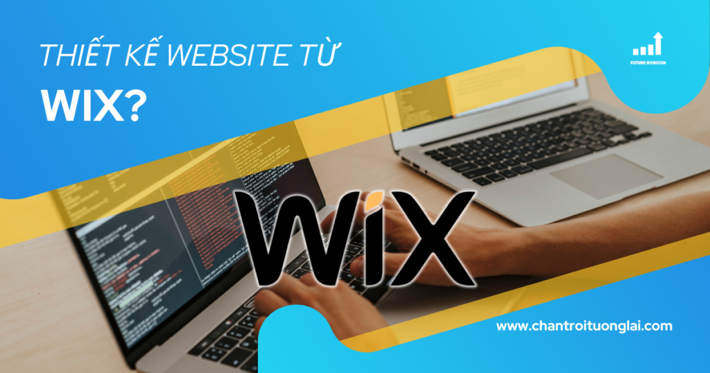 Wix là gì? Bạn có nên thiết kế website bằng Wix hay không?