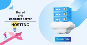 So sánh 3 loại dịch vụ web hosting: Shared hosting, VPS hosting, Dedicated server hosting