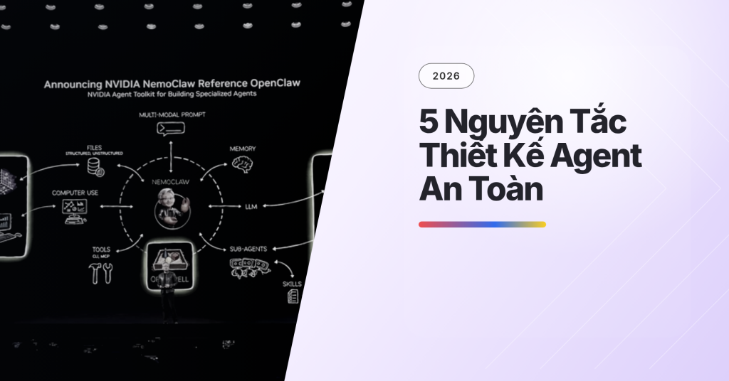 Thiết Kế Hệ Thống Agent An Toàn: 5 Nguyên Tắc Cho Doanh Nghiệp (2026)