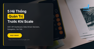 5 Hệ Thống Quản Trị Doanh Nghiệp Cần Trước Khi Scale | CTTI