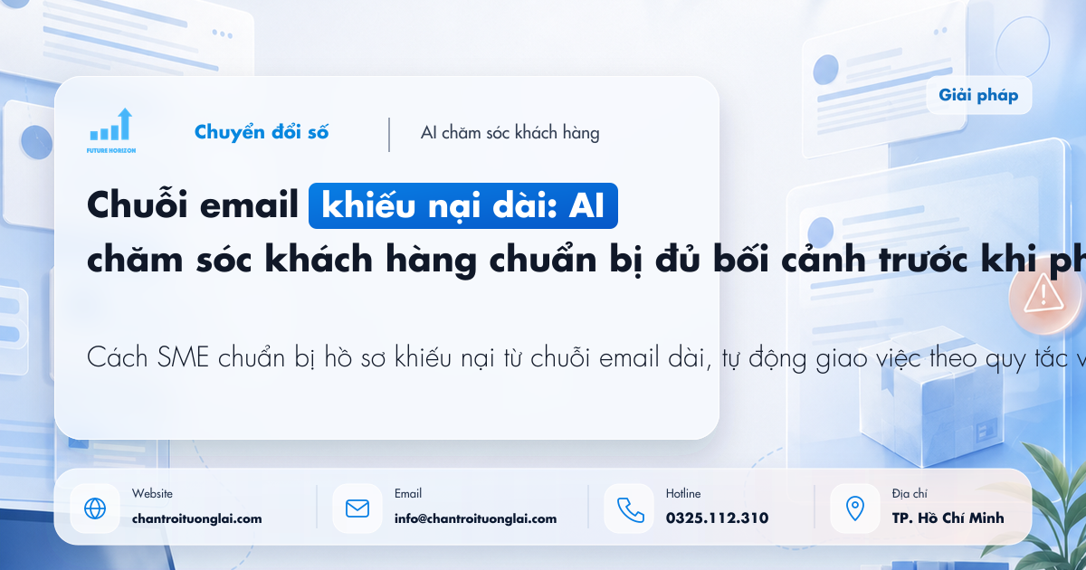 Chuỗi email khiếu nại dài: AI chăm sóc khách hàng chuẩn bị đủ bối cảnh trước khi phản hồi