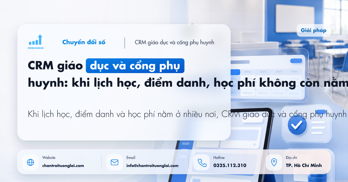 CRM giáo dục và cổng phụ huynh: khi lịch học, điểm danh, học phí không còn nằm ở ba nơi