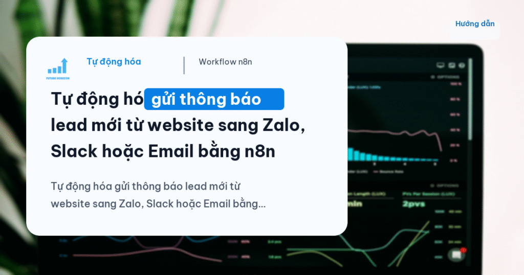 Tự động hóa gửi thông báo lead mới từ website sang Zalo, Slack hoặc Email bằng n8n