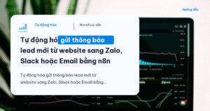 Tự động hóa gửi thông báo lead mới từ website sang Zalo, Slack hoặc Email bằng n8n