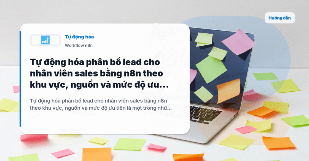 Tự động hóa phân bổ lead cho nhân viên sales bằng n8n theo khu vực, nguồn và mức độ ưu tiên