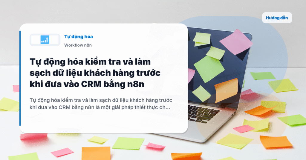 Tự động hóa kiểm tra và làm sạch dữ liệu khách hàng trước khi đưa vào CRM bằng n8n