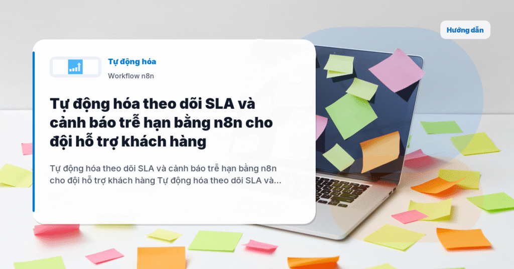 Tự động hóa theo dõi SLA và cảnh báo trễ hạn bằng n8n cho đội hỗ trợ khách hàng