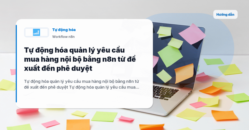 Tự động hóa quản lý yêu cầu mua hàng nội bộ bằng n8n từ đề xuất đến phê duyệt